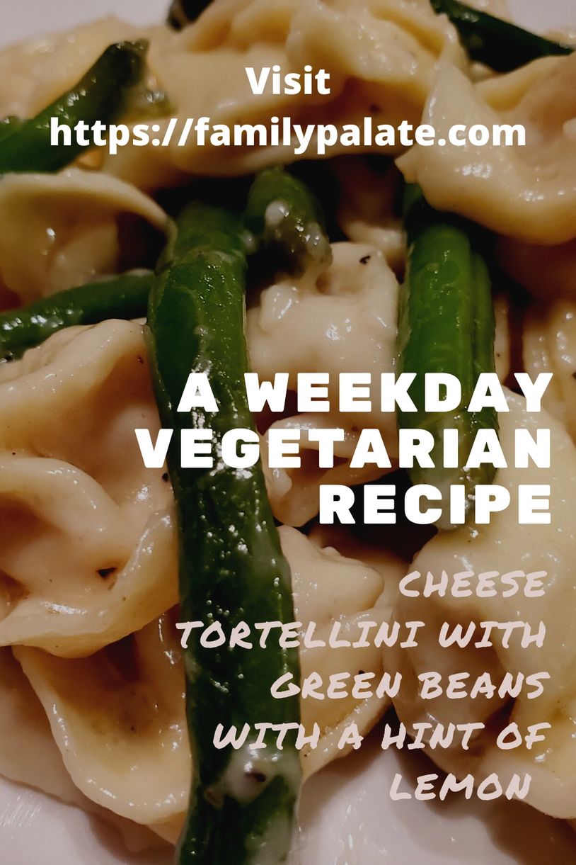 Family Palate Weekday Vegetarian Recipe, Tortellini and Green Beans